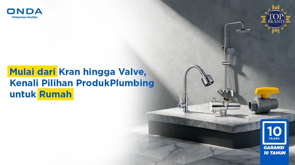 Mulai dari Kran hingga Valve, Kenali Pilihan Produk Plumbing untuk Rumah